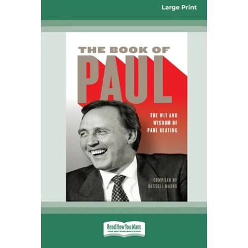 The Book of Paul: The Wit and Wisdom of Paul Keating (16pt Large Print Edition) - Paperback