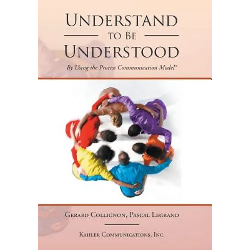 Understand to Be Understood: By Using the Process Communication Model - Hardcover