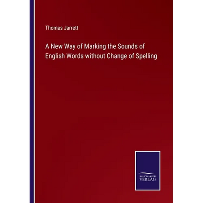 A New Way of Marking the Sounds of English Words without Change of Spelling - Paperback