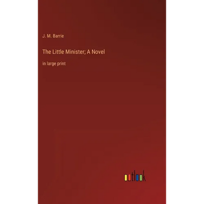 The Little Minister; A Novel: in large print - Hardcover