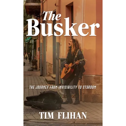 The Busker: The Journey from Invisibility to Stardom - Hardcover