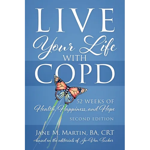 Live Your Life with COPD - 52 Weeks of Health, Happiness, and Hope: Second Edition - Paperback