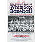 1917-2017-One Hundred Years of White Sox Baseball: Highlighting the Great 1917 World Series Championship Team - Paperback