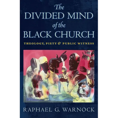 The Divided Mind of the Black Church: Theology, Piety, and Public Witness - Hardcover