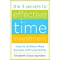 The 3 Secrets to Effective Time Investment: Achieve More Success with Less Stress: Foreword by Cal Newport, Author of So Good They Can't Ignore You - Hardcover
