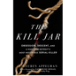The Kill Jar: Obsession, Descent, and a Hunt for Detroit's Most Notorious Serial Killer - Paperback