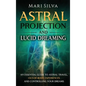 Astral Projection and Lucid Dreaming: An Essential Guide to Astral Travel, Out-Of-Body Experiences and Controlling Your Dreams - Hardcover