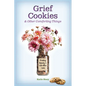 Grief Cookies and Other Comforting Things: Finding Beauty in Life After Loss - Paperback