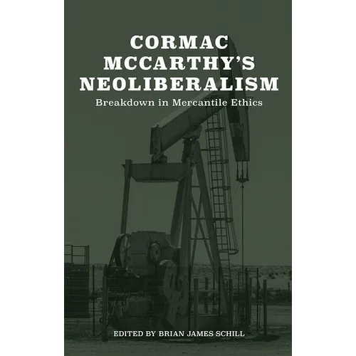 Cormac McCarthy's Neoliberalism: A Breakdown in Mercantile Ethics - Hardcover