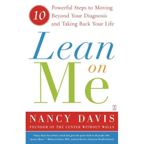 Lean on Me: 10 Powerful Steps to Moving Beyond Your Diagnosis and Taking Back Your Life - Paperback