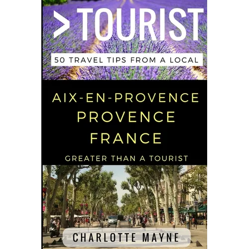 Greater Than a Tourist - Aix-en-Provence Provence France: 50 Travel Tips from a Local - Paperback