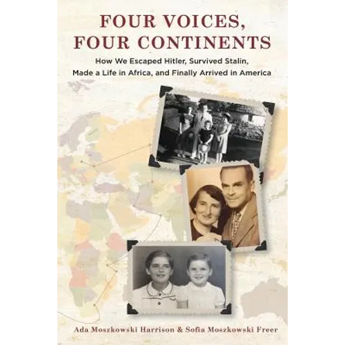 Four Voices, Four Continents: How we Escaped Hitler, Survived Stalin, Made a Life in Africa, and Finally Arrived in America - Paperback