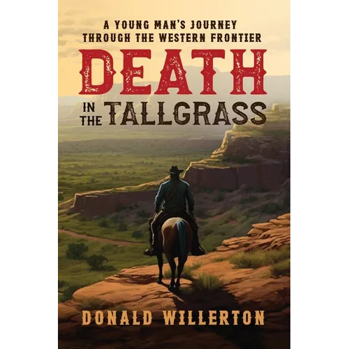 Death In The Tallgrass: A Young Man's Journey Through The Western Frontier - Paperback