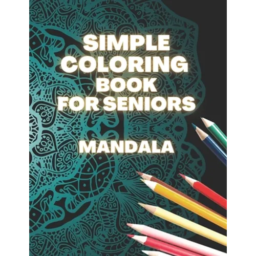 Simple Coloring Book For Seniors Mandala: Perfect Gift For Beginners, Adults With Dementia, Alzheimer's and Parkinson's Patients, Easy Large Print Des - Paperback
