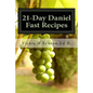 21-Day Daniel Fast Recipes: Praying Your Way Through To Live Healthy - Paperback