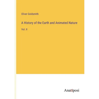 A History of the Earth and Animated Nature: Vol. II - Paperback
