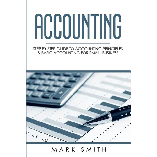 Accounting: Step by Step Guide to Accounting Principles & Basic Accounting for Small business - Paperback