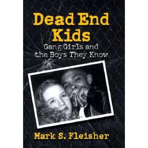 Dead End Kids: Gang Girls and the Boys They Know - Hardcover