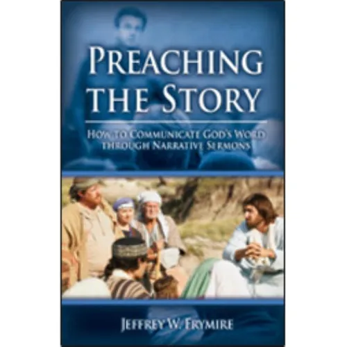 Preaching the Story: How to Communicate God's Word Through Narrative Sermons - Paperback