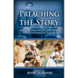 Preaching the Story: How to Communicate God's Word Through Narrative Sermons - Paperback