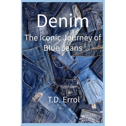 Denim: The Iconic Journey of Blue Jeans - Paperback