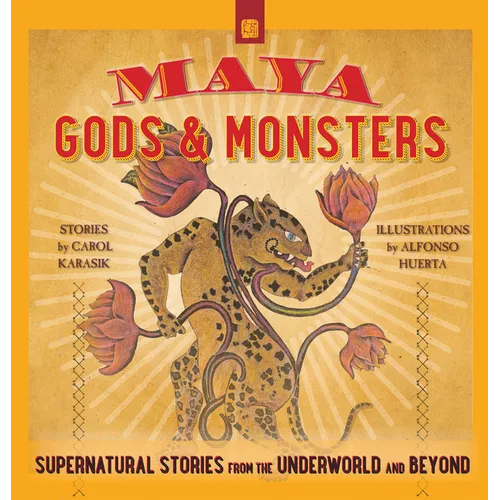 Maya Gods and Monsters: Supernatural Stories from the Underworld and Beyond - Paperback