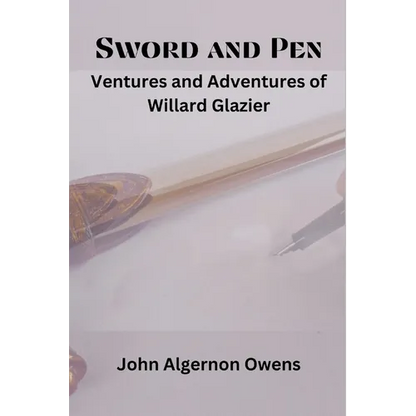 Sword and Pen: Ventures and Adventures of Willard Glazier - Paperback