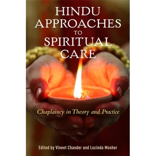 Hindu Approaches to Spiritual Care: Chaplaincy in Theory and Practice - Paperback