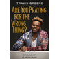 Are You Praying for the Wrong Thing?: Learning to Ask What God Wants for You, Not Just What You Want - Hardcover