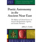 Poetic Astronomy in the Ancient Near East: The Reflexes of Celestial Science in Ancient Mesopotamian, Ugaritic, and Israelite Narrative - Hardcover