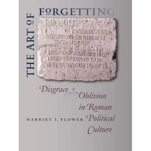 The Art of Forgetting: Disgrace & Oblivion in Roman Political Culture - Paperback
