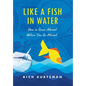 Like a Fish in Water: How to Grow Abroad When You Go Abroad - Hardcover