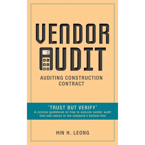 Vendor Audit - Auditing Construction Contract: "Trust but Verify" A concise guidebook on how to execute vendor audit that add values to the company's - Hardcover