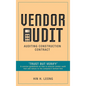 Vendor Audit - Auditing Construction Contract: "Trust but Verify" A concise guidebook on how to execute vendor audit that add values to the company's - Hardcover