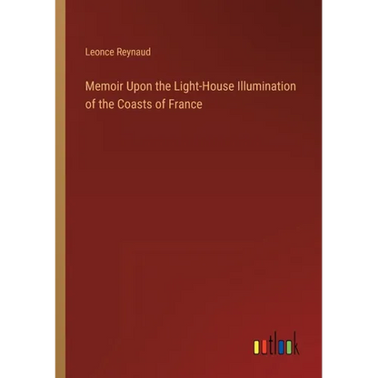 Memoir Upon the Light-House Illumination of the Coasts of France - Paperback