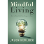 Mindful Living: How to Take Life One Step at a Time - Paperback
