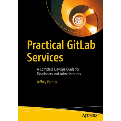 Practical Gitlab Services: A Complete Devops Guide for Developers and Administrators - Paperback