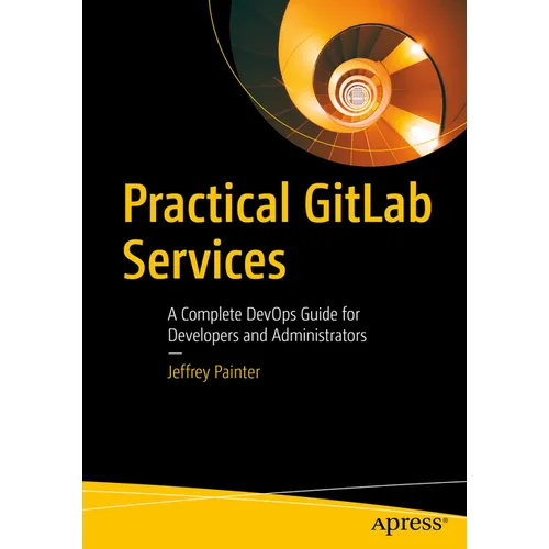 Practical Gitlab Services: A Complete Devops Guide for Developers and Administrators - Paperback