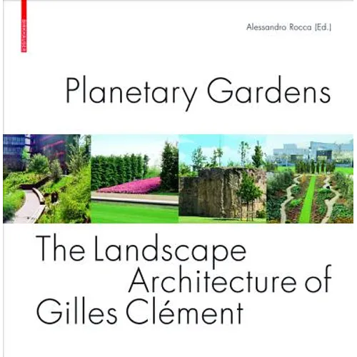 Planetary Gardens: The Landscape Architecture of Gilles Clément - Hardcover