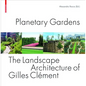 Planetary Gardens: The Landscape Architecture of Gilles Clément - Hardcover