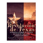 La Revolución de Texas: La historia y el legado de la Guerra del estado de Texas por la Independencia de México - Paperback