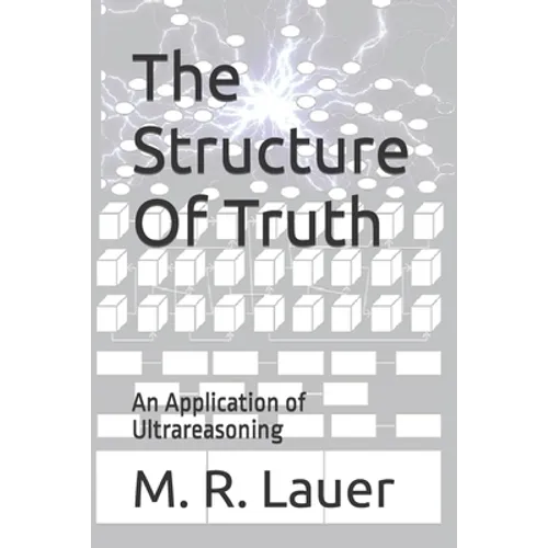 The Structure Of Truth: An Application of Ultrareasoning - Paperback
