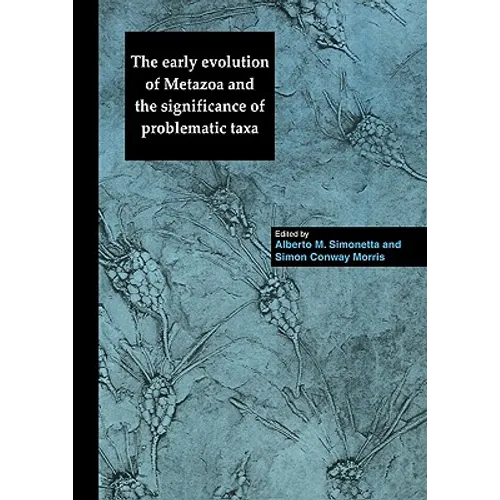 The Early Evolution of Metazoa and the Significance of Problematic Taxa - Paperback
