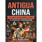 Antigua China: 500 datos interesantes sobre la historia de la antigua China - Hardcover