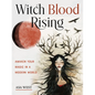 Witch Blood Rising: Awaken Your Magic in a Modern World - Paperback