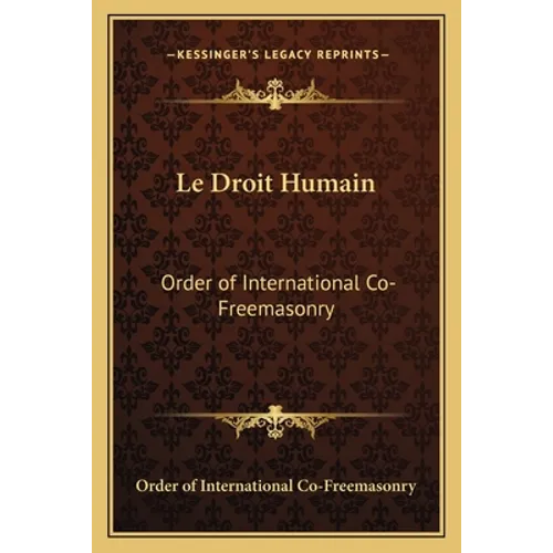 Le Droit Humain: Order of International Co-Freemasonry - Paperback
