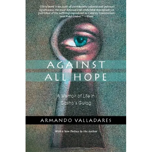 Against All Hope: A Memoir of Life in Castro's Gulag - Paperback