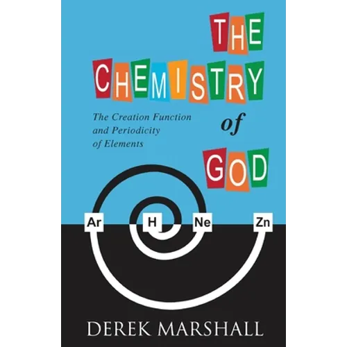The Chemistry of God: The Creation Function and Periodicity of Elements - Paperback