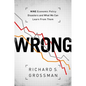 Wrong: Nine Economic Policy Disasters and What We Can Learn from Them - Hardcover