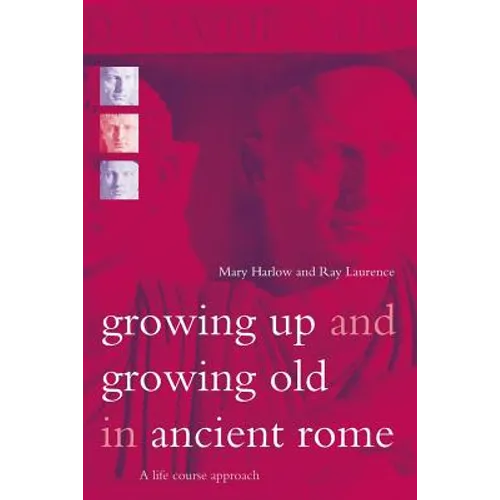 Growing Up and Growing Old in Ancient Rome: A Life Course Approach - Paperback